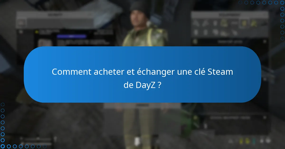 Comment acheter et échanger une clé Steam de DayZ ?