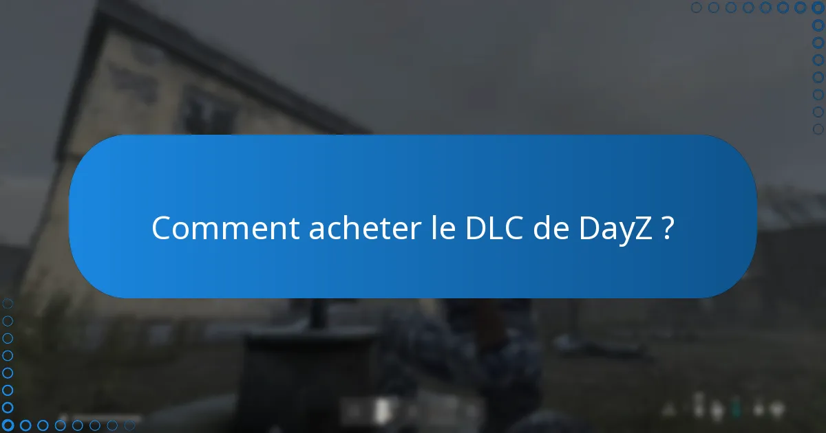 Quelles mises à jour ont été publiées pour le DLC de DayZ ?