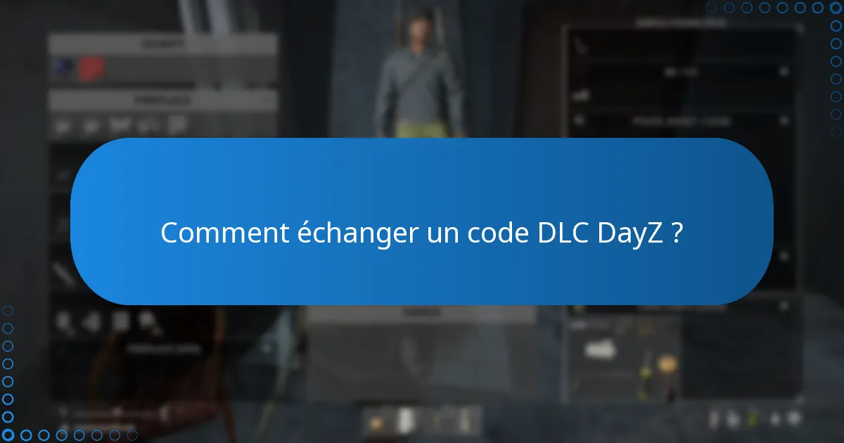 Comment échanger un code DLC DayZ ?