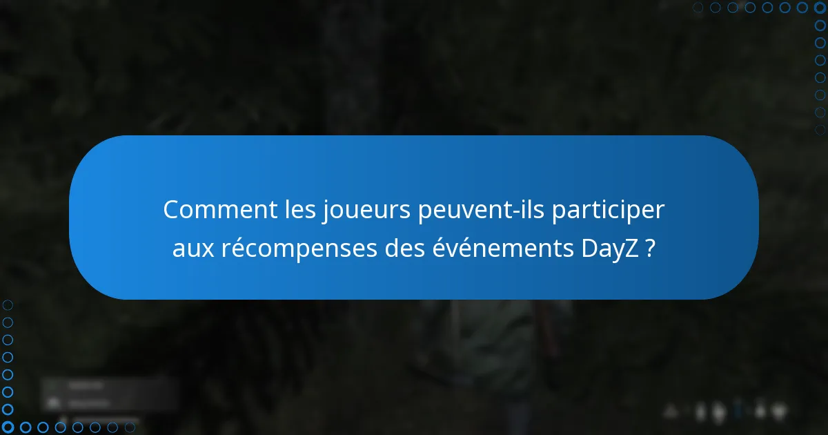 Comment les joueurs peuvent-ils participer aux récompenses des événements DayZ ?