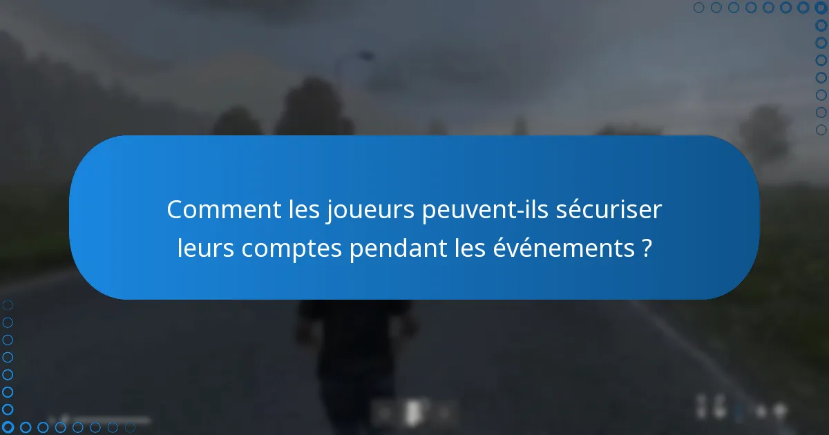 Comment les joueurs peuvent-ils sécuriser leurs comptes pendant les événements ?