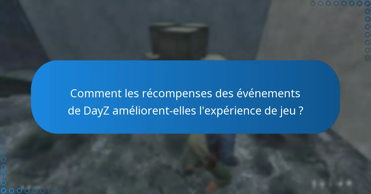 Quelles sont les exigences d’éligibilité pour les récompenses des événements de DayZ ?