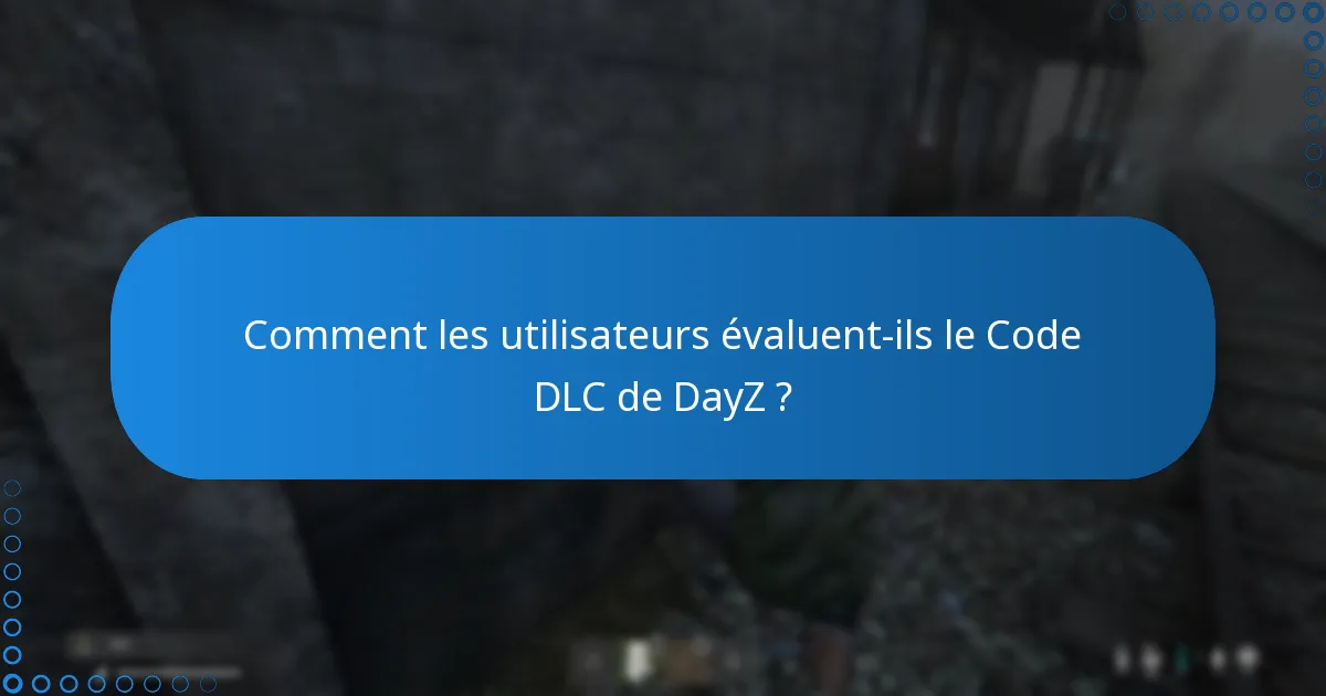 Comment les utilisateurs évaluent-ils le Code DLC de DayZ ?