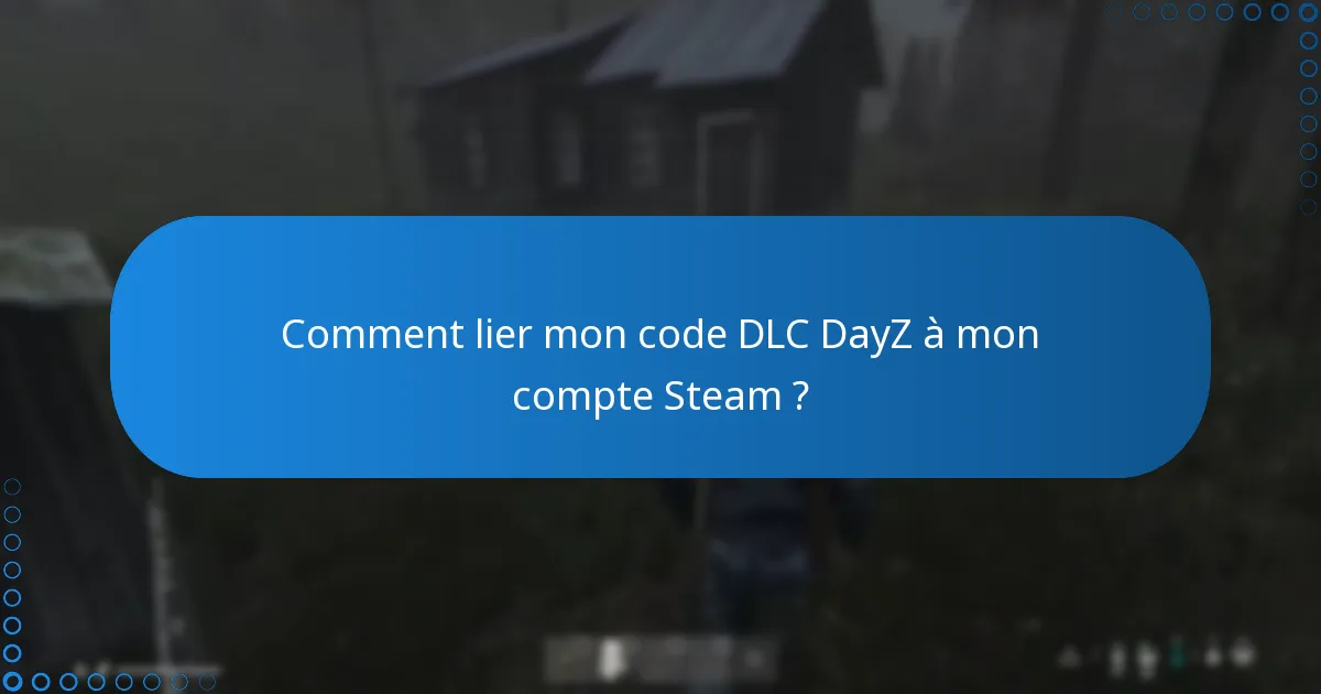Quel est le processus de vérification des codes DLC DayZ ?