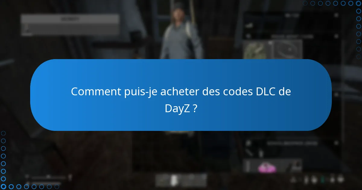Quelles restrictions s’appliquent aux codes DLC de DayZ ?