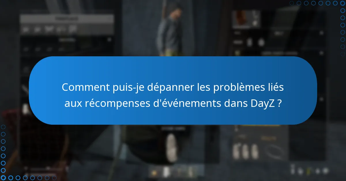 Quels problèmes courants surviennent avec les récompenses d’événements dans DayZ ?