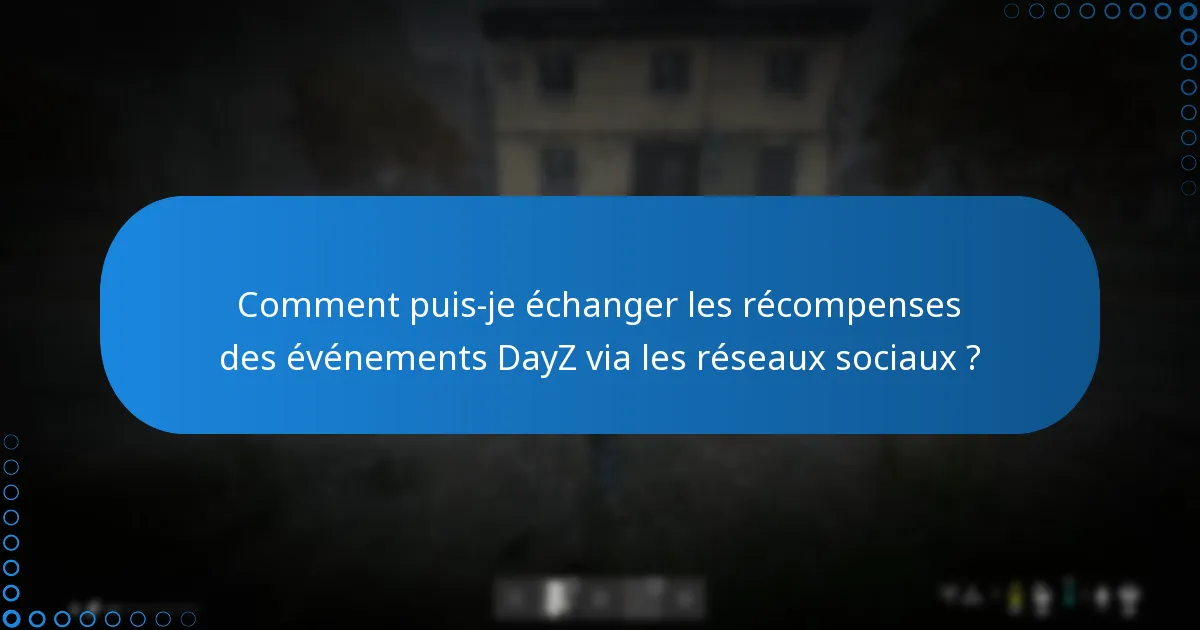 Comment puis-je échanger les récompenses des événements DayZ via les réseaux sociaux ?
