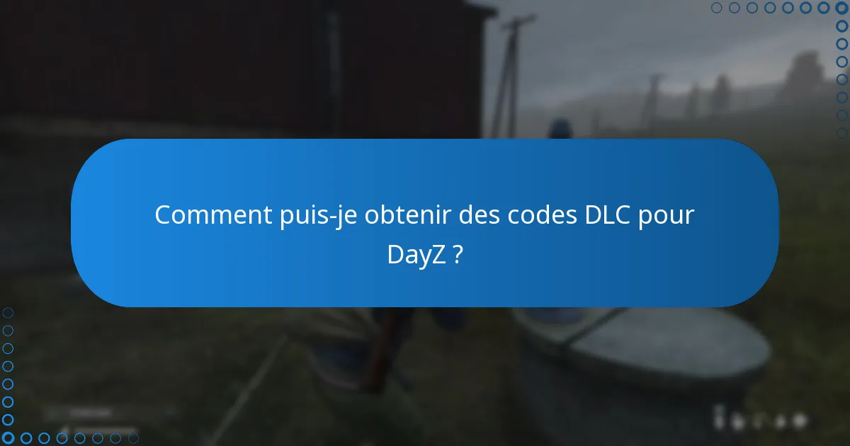 Quelles fonctionnalités supplémentaires sont incluses avec le DLC de DayZ ?