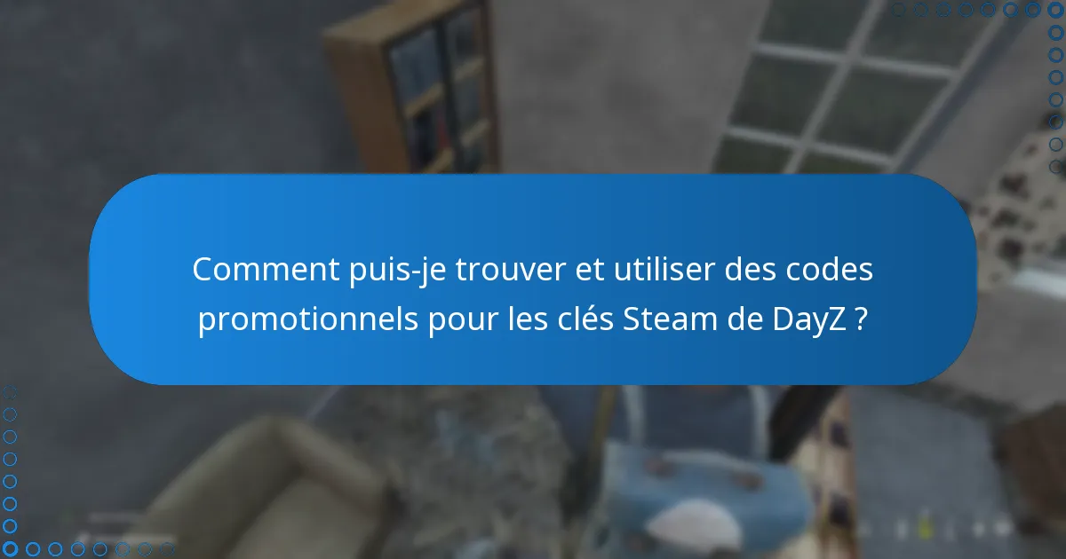 Comment puis-je trouver et utiliser des codes promotionnels pour les clés Steam de DayZ ?