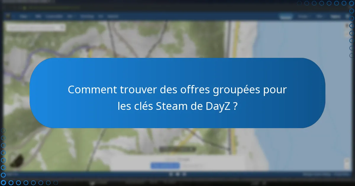 Comment trouver des offres groupées pour les clés Steam de DayZ ?