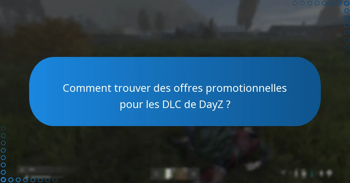 Quand les réductions saisonnières pour les DLC de DayZ se produisent-elles généralement ?