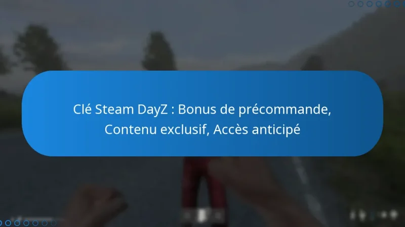 Clé Steam DayZ : Bonus de précommande, Contenu exclusif, Accès anticipé