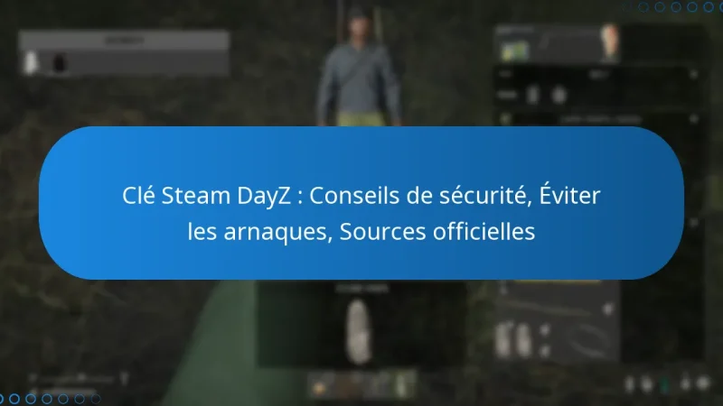 Clé Steam DayZ : Conseils de sécurité, Éviter les arnaques, Sources officielles