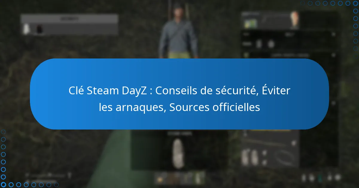 Clé Steam DayZ : Conseils de sécurité, Éviter les arnaques, Sources officielles