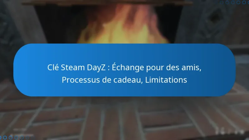 Clé Steam DayZ : Échange pour des amis, Processus de cadeau, Limitations