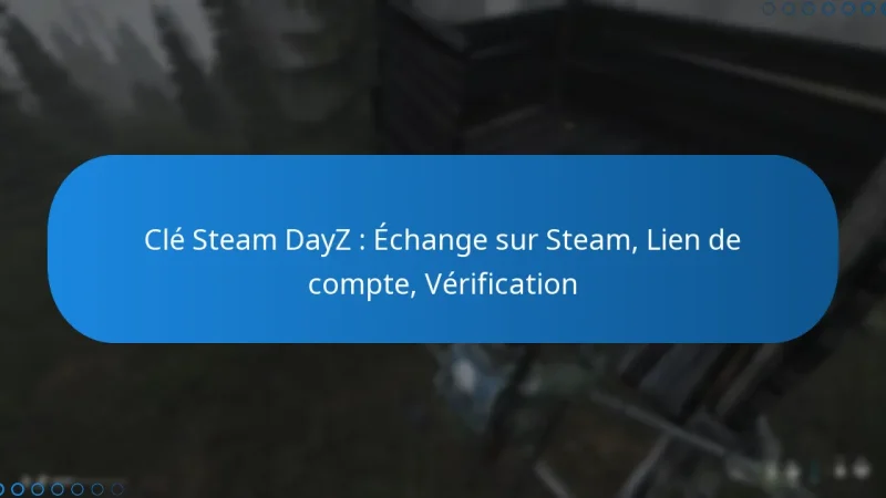Clé Steam DayZ : Échange sur Steam, Lien de compte, Vérification
