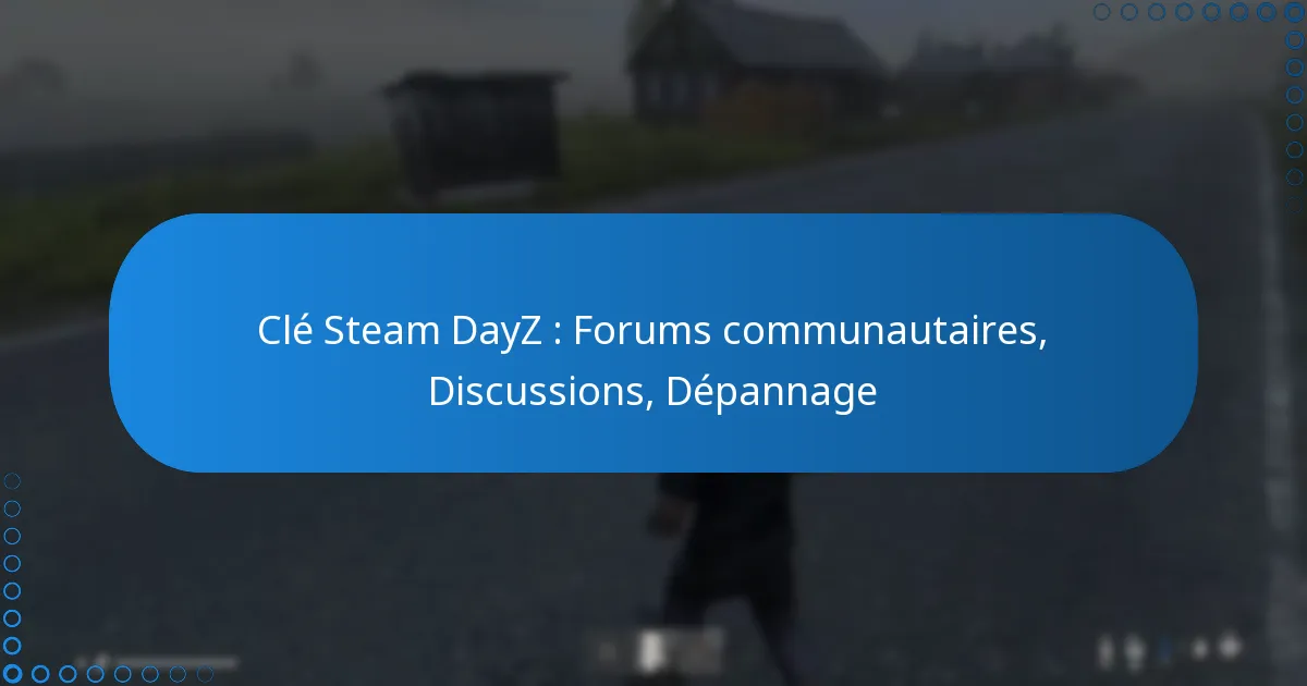 Clé Steam DayZ : Forums communautaires, Discussions, Dépannage