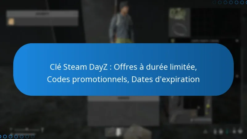Clé Steam DayZ : Offres à durée limitée, Codes promotionnels, Dates d’expiration