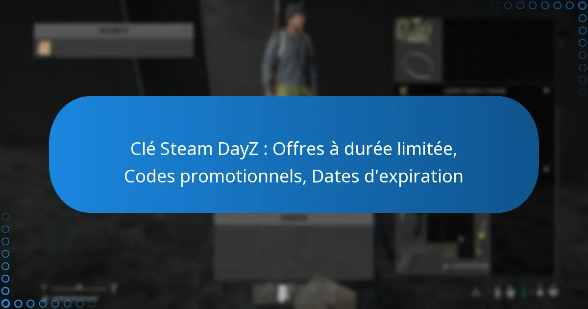 Clé Steam DayZ : Offres à durée limitée, Codes promotionnels, Dates d’expiration