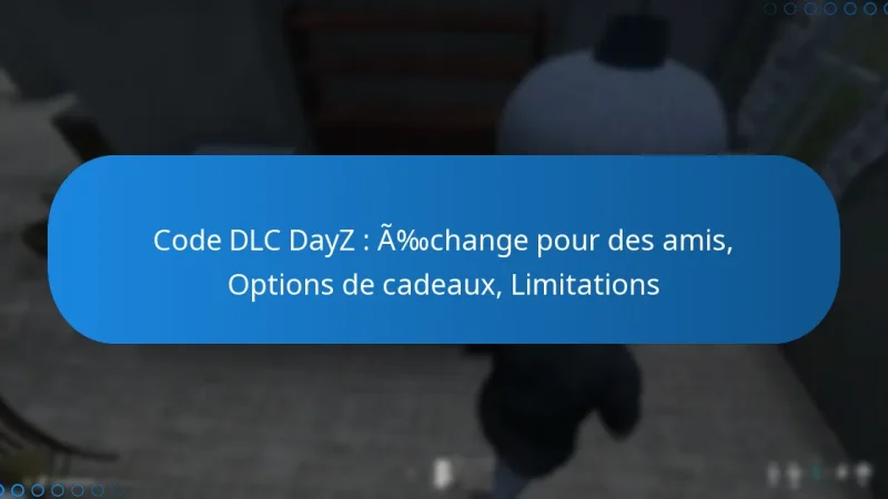 Code DLC DayZ : Échange pour des amis, Options de cadeaux, Limitations