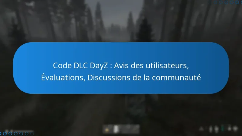 Code DLC DayZ : Avis des utilisateurs, Évaluations, Discussions de la communauté