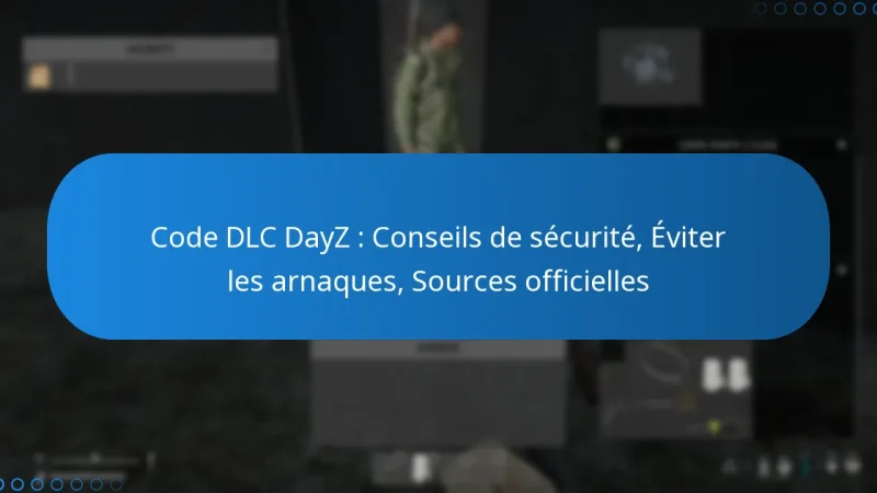 Code DLC DayZ : Conseils de sécurité, Éviter les arnaques, Sources officielles