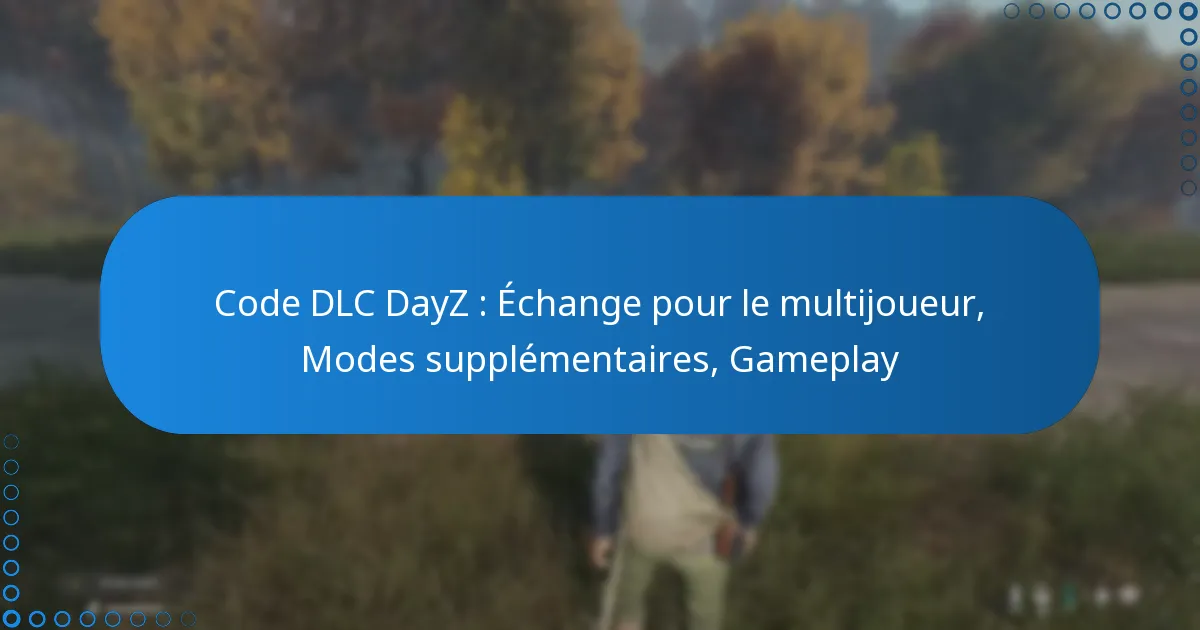 Code DLC DayZ : Échange pour le multijoueur, Modes supplémentaires, Gameplay