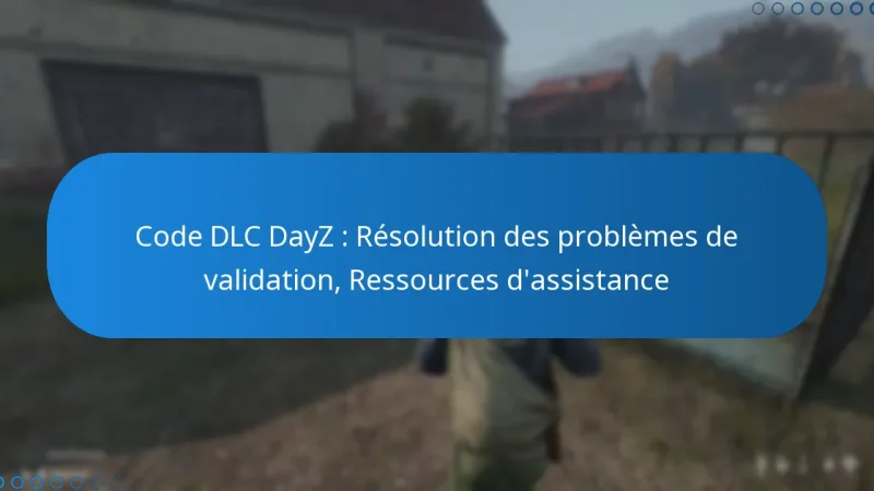Code DLC DayZ : Résolution des problèmes de validation, Ressources d’assistance