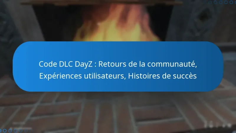 Code DLC DayZ : Retours de la communauté, Expériences utilisateurs, Histoires de succès