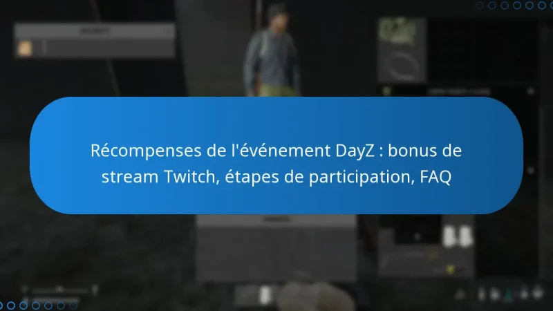 Récompenses de l’événement DayZ : bonus de stream Twitch, étapes de participation, FAQ