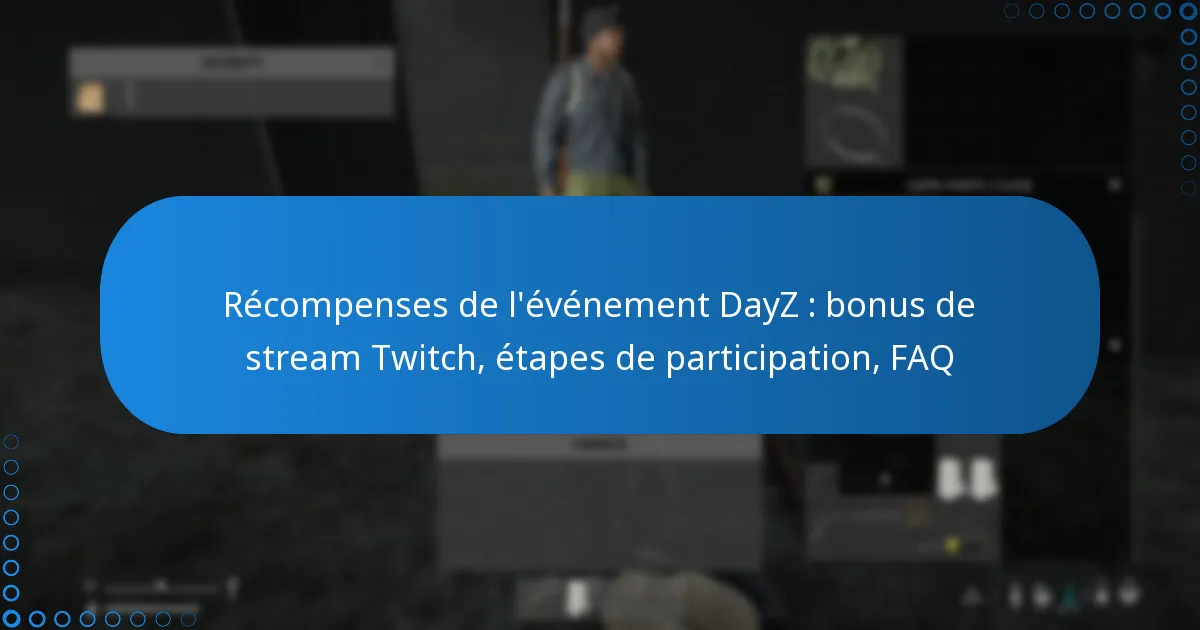Récompenses de l’événement DayZ : bonus de stream Twitch, étapes de participation, FAQ