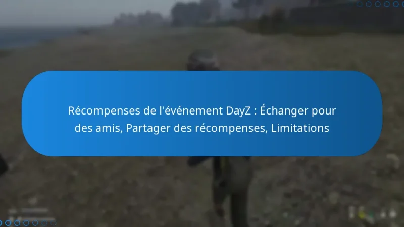 Récompenses de l’événement DayZ : Échanger pour des amis, Partager des récompenses, Limitations