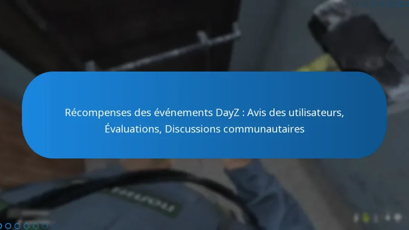 Récompenses des événements DayZ : Avis des utilisateurs, Évaluations, Discussions communautaires