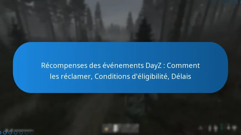 Récompenses des événements DayZ : Comment les réclamer, Conditions d’éligibilité, Délais