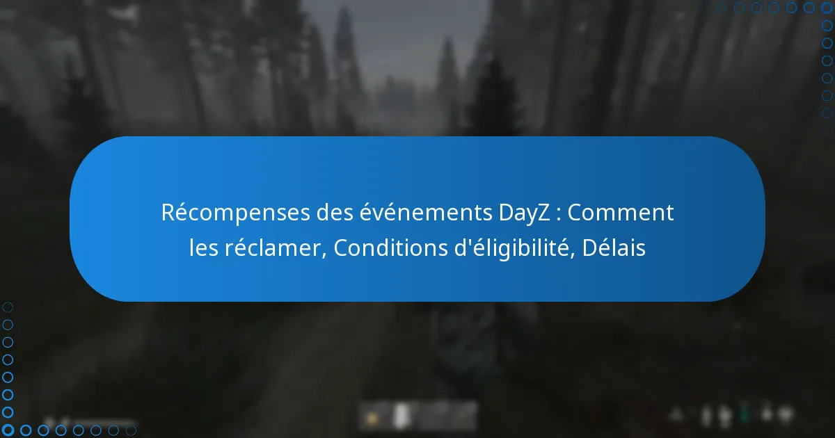 Récompenses des événements DayZ : Comment les réclamer, Conditions d’éligibilité, Délais