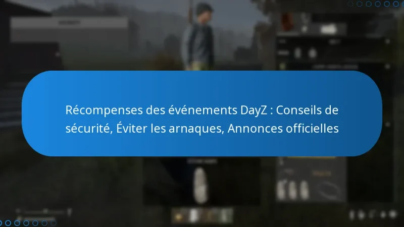 Récompenses des événements DayZ : Conseils de sécurité, Éviter les arnaques, Annonces officielles