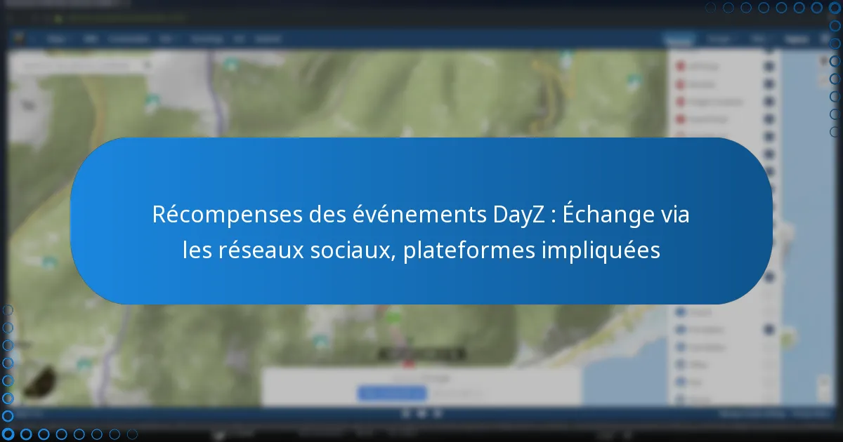 Récompenses des événements DayZ : Échange via les réseaux sociaux, plateformes impliquées