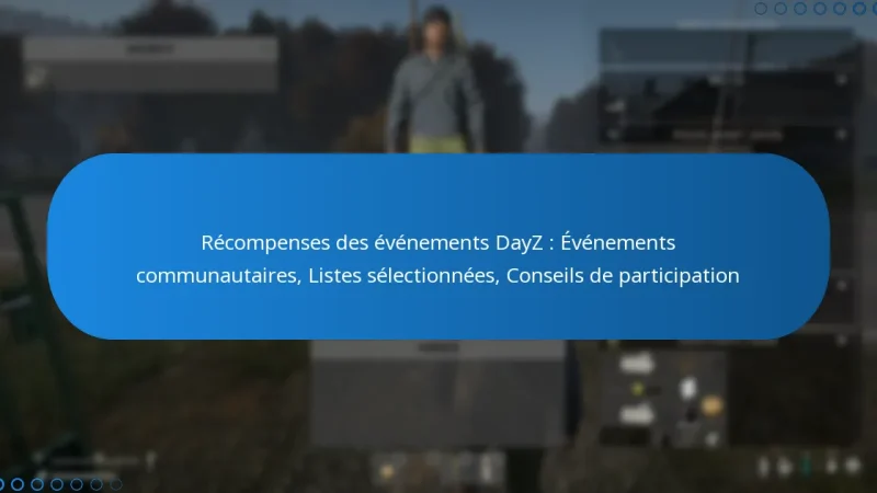 Récompenses des événements DayZ : Événements communautaires, Listes sélectionnées, Conseils de participation