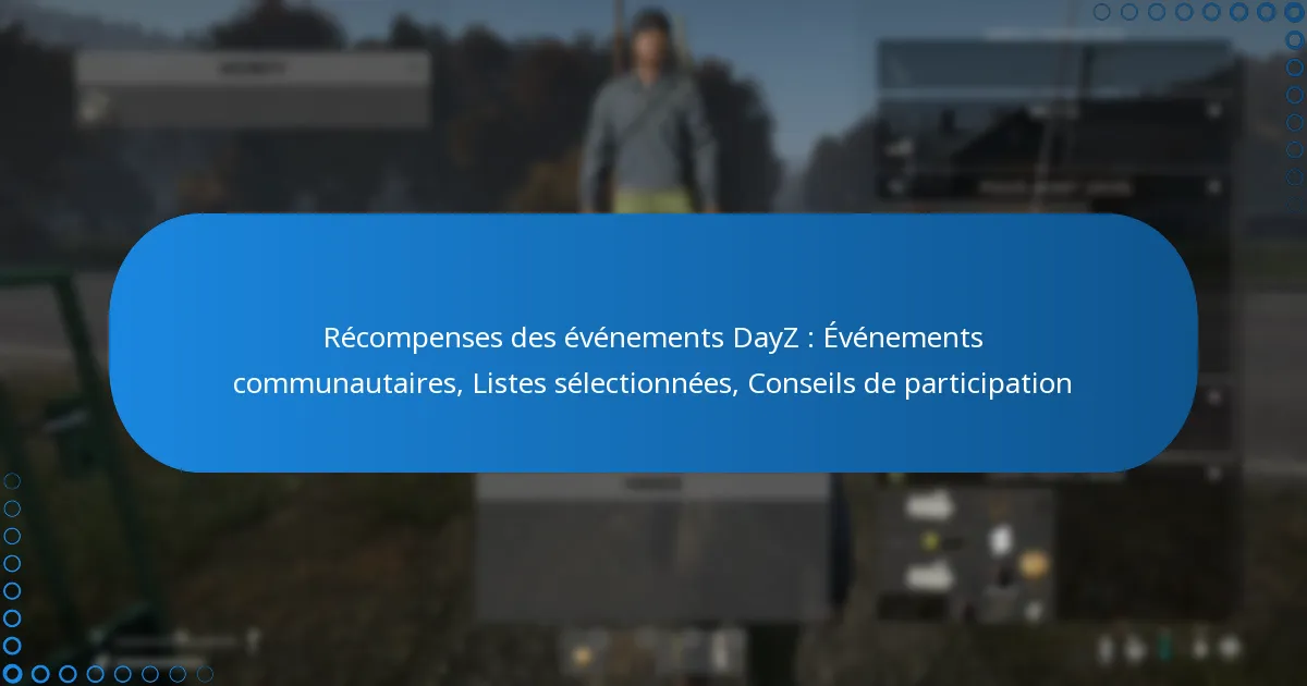 Récompenses des événements DayZ : Événements communautaires, Listes sélectionnées, Conseils de participation