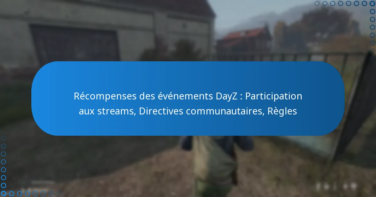 Récompenses des événements DayZ : Participation aux streams, Directives communautaires, Règles