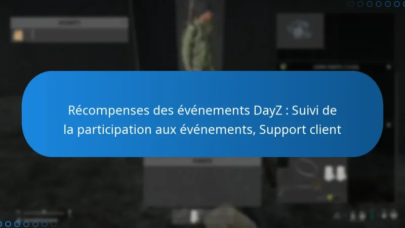 Récompenses des événements DayZ : Suivi de la participation aux événements, Support client
