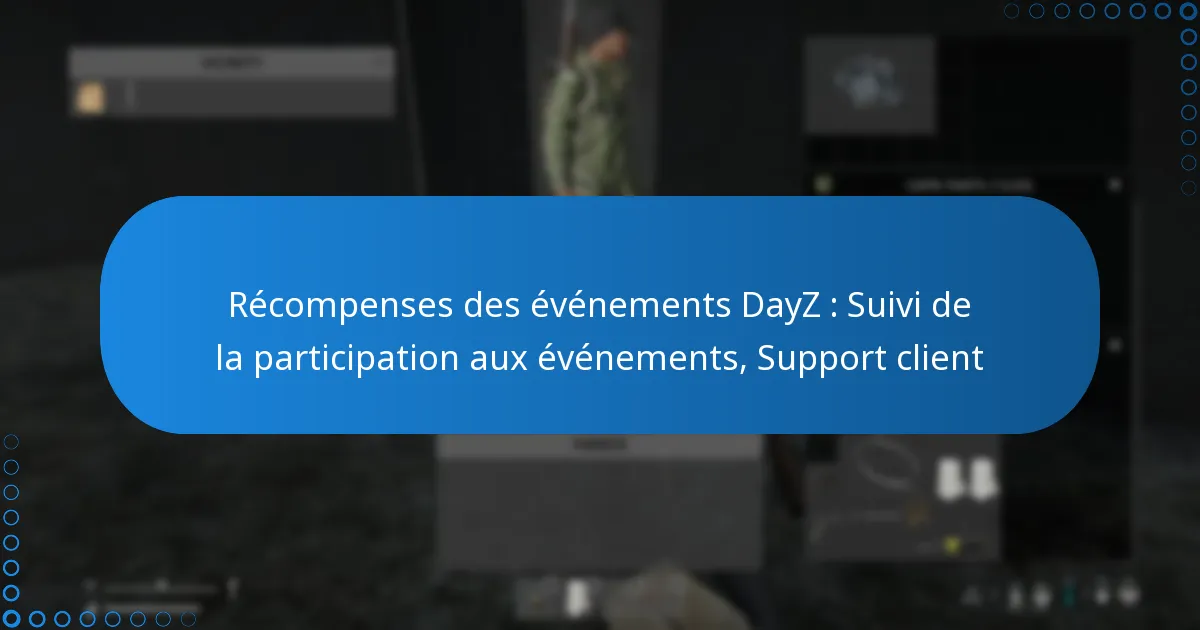Récompenses des événements DayZ : Suivi de la participation aux événements, Support client