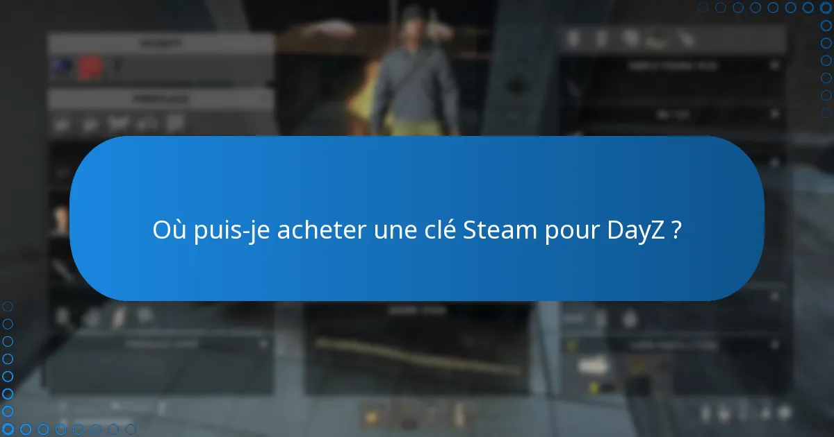 Où puis-je acheter une clé Steam pour DayZ ?