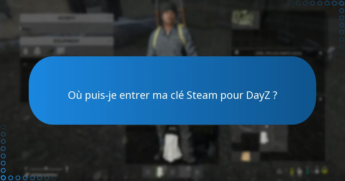 Quels sont les problèmes courants lors de la récupération d’une clé Steam pour DayZ ?
