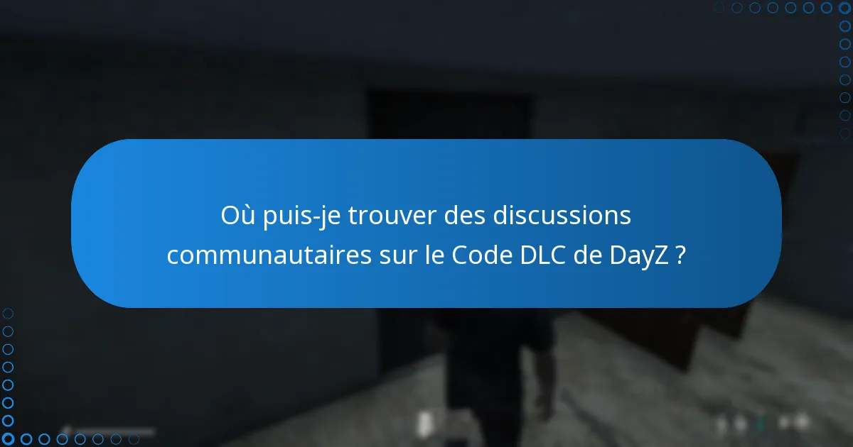 Où puis-je trouver des discussions communautaires sur le Code DLC de DayZ ?