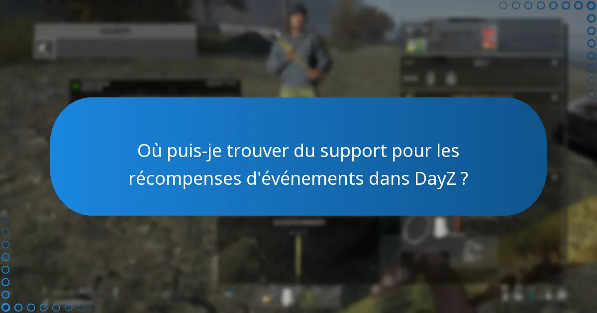 Comment puis-je dépanner les problèmes liés aux récompenses d’événements dans DayZ ?
