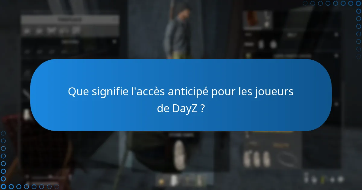 Que signifie l’accès anticipé pour les joueurs de DayZ ?