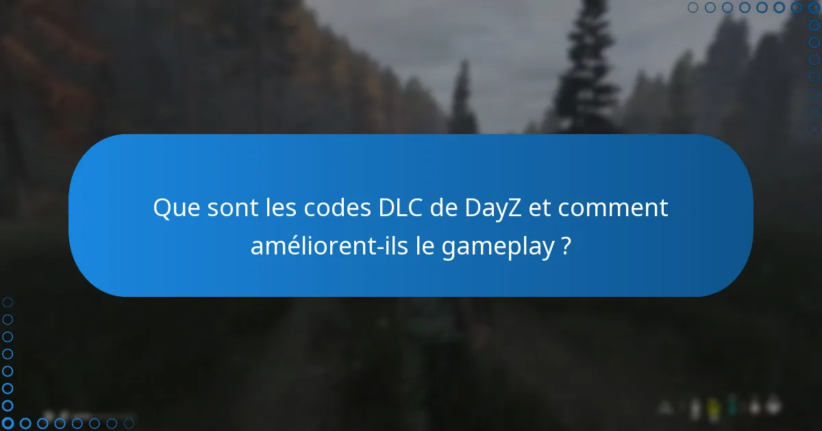 Quelles mécaniques de jeu sont introduites avec le DLC de DayZ ?
