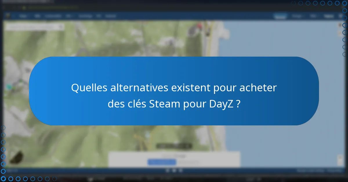 Quelles sont les questions fréquemment posées sur les clés Steam pour DayZ ?