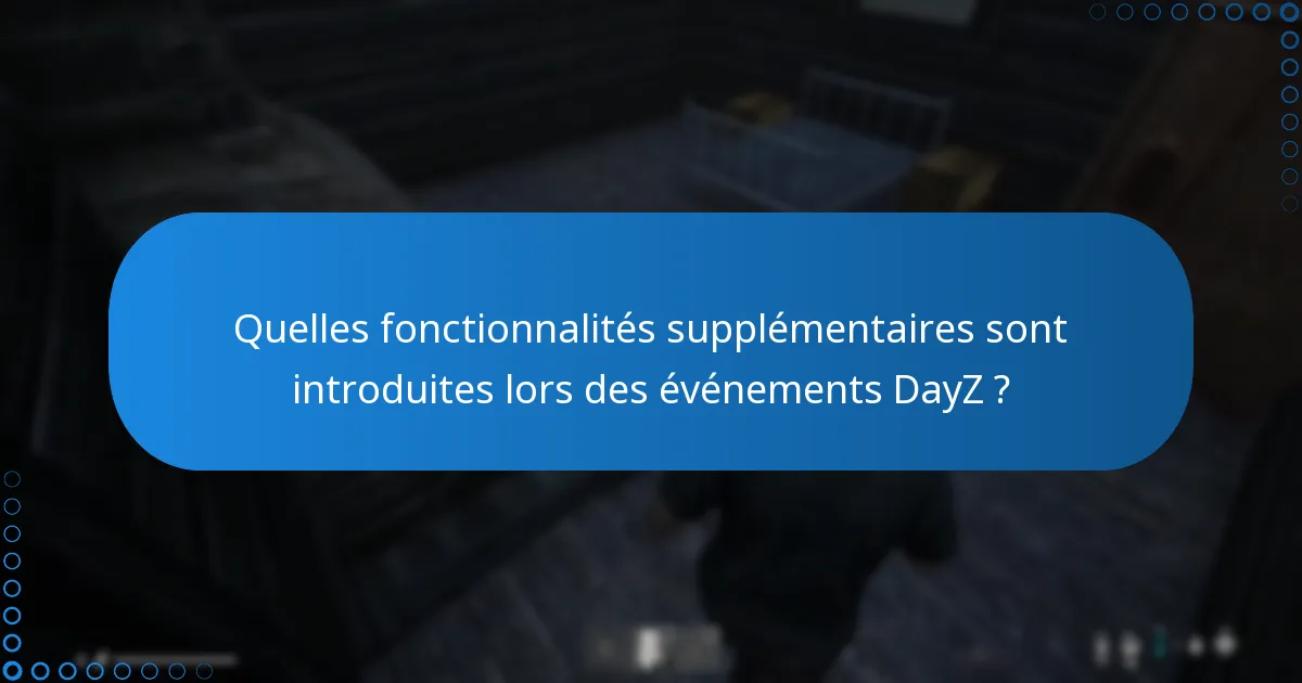 Comment les événements impactent-ils le gameplay global dans DayZ ?